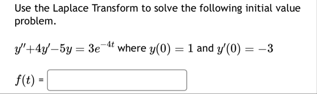 Use the Laplace Transform to solve the following