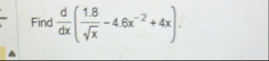 Find d d x ( 1 . 8 x 2 - 4 . 6 x - 2 4 x ) .