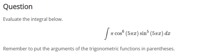 Question Evaluate the integral below. c o s 6 ( 5