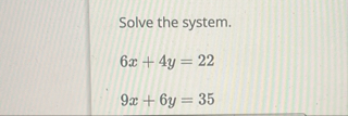 Solve the system. 6 x 4 y = 2 2 9 x 6 y = 3 5