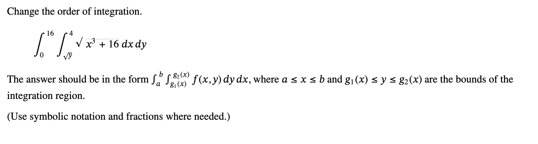 Change the order o f integration. 0 1 6 y 2 4 x 3