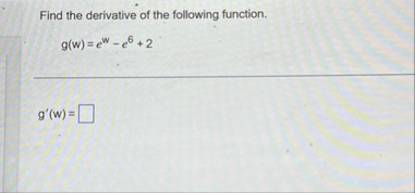Find the derivative of the following function. g