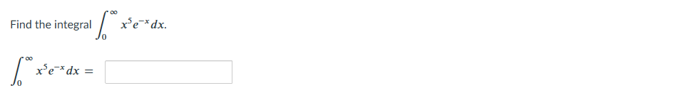 Find the integral 0 x 5 e - x d x 0 x 5 e - x d x