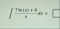 7 l n ( x ) 6 x d x =