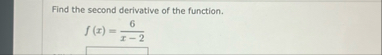 Find the second derivative of the function. f ( x