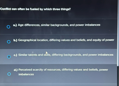 Conflict can often be fueled by which three