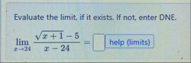 Evaluate the limit , if it exists. If not, enter