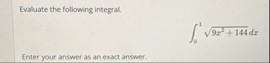 Evaluate the following integral. 0 1 9 x 2 1 4 4