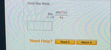 Find the limit . lim x 0 s i n ( 5 x ) 4 x Need