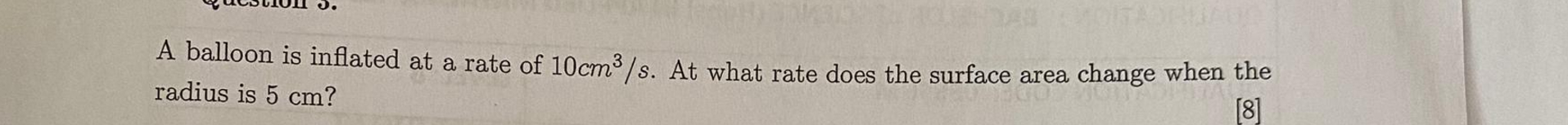 A balloon i s inflated a t a rate o f 1 0 c m 3 s