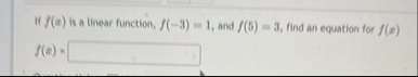 If f ( x ) is a linear function, f ( - 3 ) = 1 ,