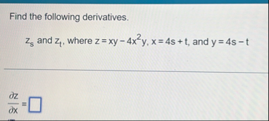 Find the following derivatives. z s and z t ,