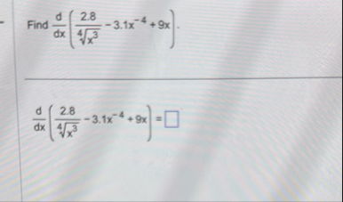 Find d d x ( 2 . 8 x 3 4 - 3 . 1 x - 4 9 x ) d d
