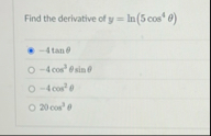 Find the derivative of y = l n ( 5 c o s 4 ) - 4