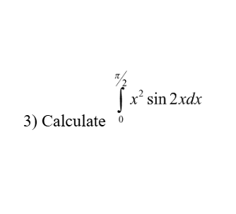 Calculate 0 2 x 2 s i n 2 x d x