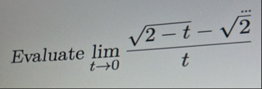 Evaluate lim t 0 2 - t 2 - 2 2 t