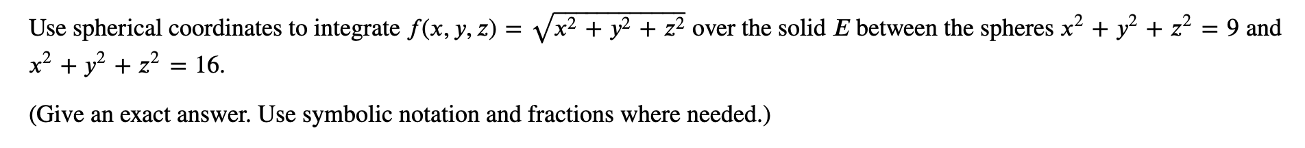 Use spherical coordinates t o integrate f ( x , y