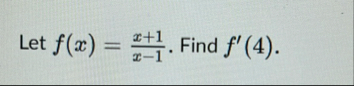 Let f ( x ) = x 1 x - 1 . Find f ' ( 4 ) .