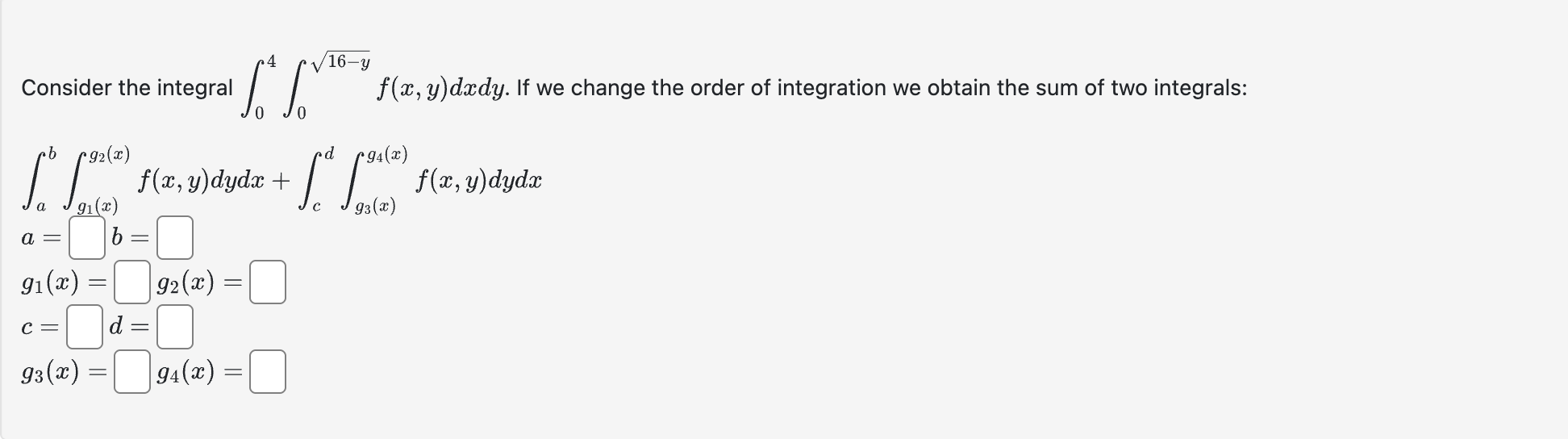 Consider the integral 0 4 0 1 6 - y 2 f ( x , y )