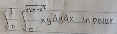 0 2 0 2 x - x 2 2 x y d y d x in polar
