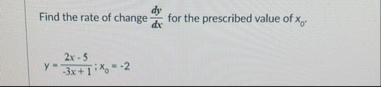 Find the rate of change d y d x for the