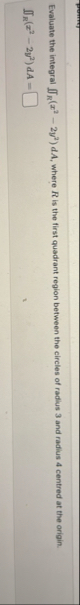 Evaluate the integral R ( x 2 - 2 y 2 ) d A ,
