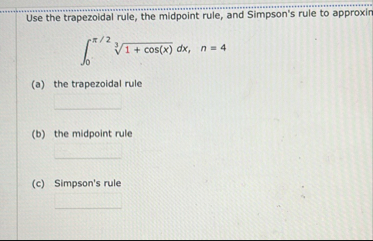 Use the trapezoidal rule, the midpoint rule, and