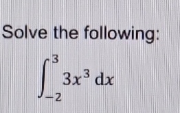 Solve the following: - 2 3 3 x 3 d x