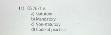 B S 7 6 7 1 is: a ) Statutory b ) Mandatory c )
