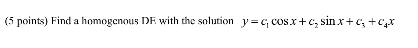 ( 5 points ) Find a homogenous D E with the
