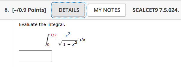 [ - 0 . 9 Points ] Evaluate the integral. 0 1 2 x