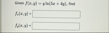 Given f ( x , y ) = y l n ( 5 x 4 y ) , find f x