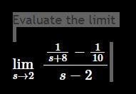 lim s 2 1 s + 8 - 1 1 0 s - 2