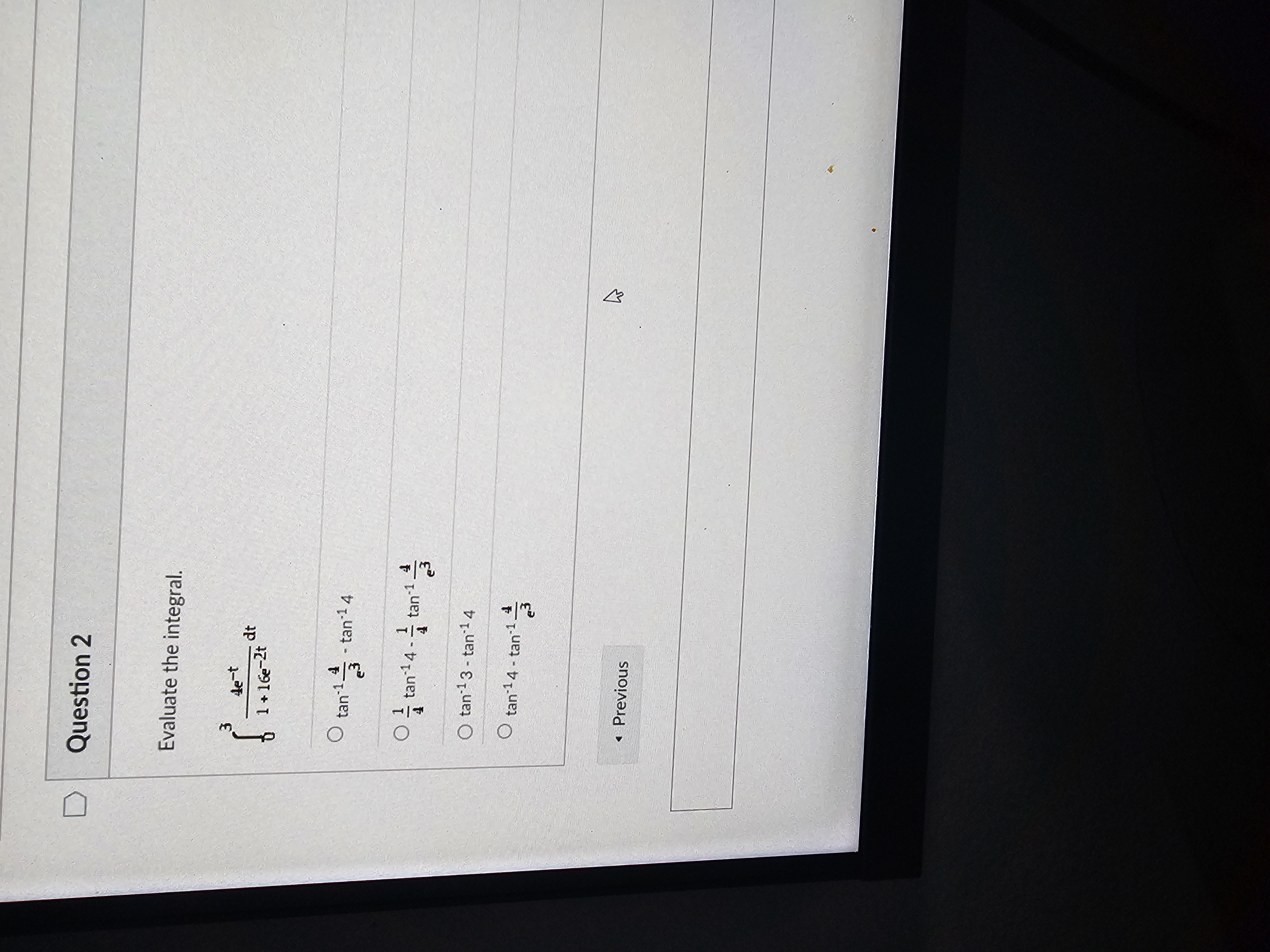 Question 2 Evaluate the integral. 0 3 4 e - t 1 +