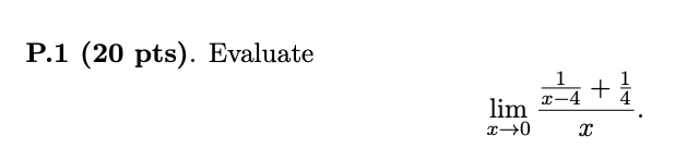 P . 1 ( 2 0 p t s ) . Evaluate lim x 0 1 x - 4 +
