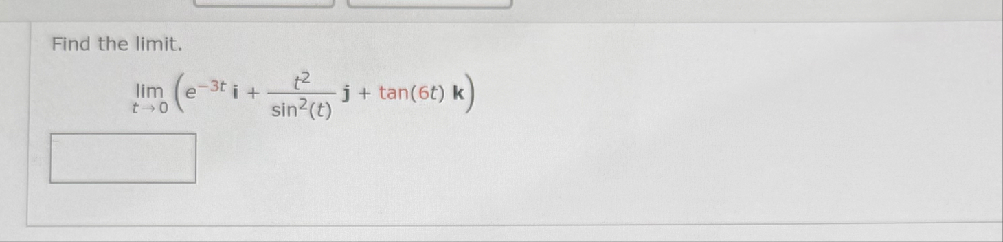 Find the limit . lim t 0 ( e - 3 t i t 2 s i n 2
