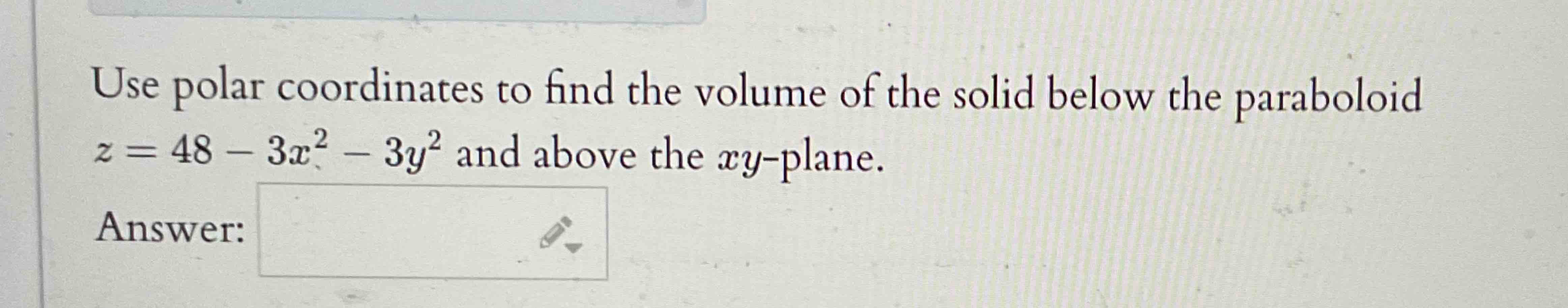 Use polar coordinates t o find the volume o f the