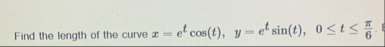 Find the length of the curve x = e t c o s ( t )