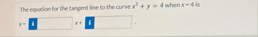The equation for the tangent line to the curve x