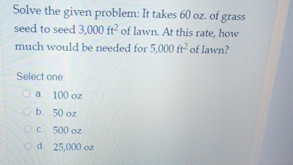Solve the given problem: It takes 6 0 oz . of