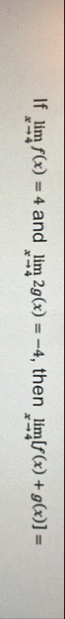 If lim x 4 f ( x ) = 4 and lim x 4 2 g ( x ) = -