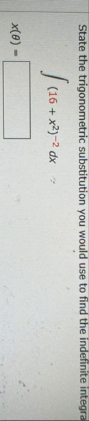State the trigonometric substitution you would