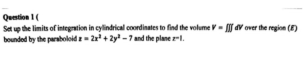 Question 1 ( Set up the limits of integration in