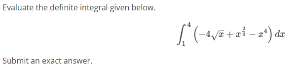 Evaluate the definite integral given below. 1 4 (