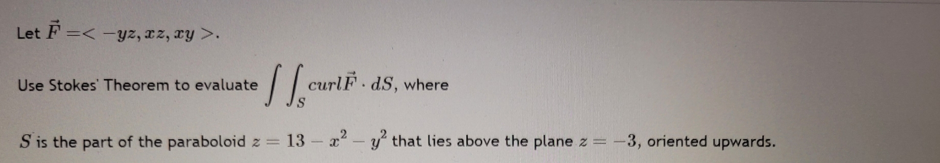 Let vec ( F ) = < - y z , x z , x y > . Use