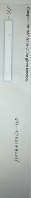 Compute the derivative of the given function. g (