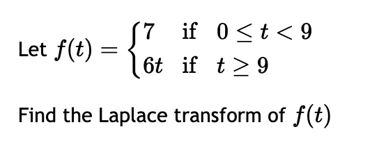 Let f ( t ) = { 7 i f 0 t < 9 6 t i f t 9 Find