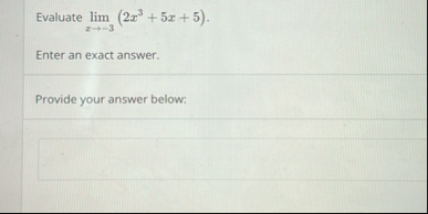 Evaluate lim x - 3 ( 2 x 3 5 x 5 ) Enter an exact