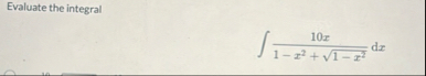 Evaluate the integral 1 0 x 1 - x 2 1 - x 2 2 d x