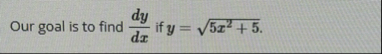 Our goal is to find d y d x if y = 5 x 2 5 2 .